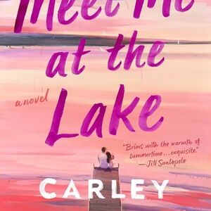 Meet Me At The Lake by Carley Fortune
